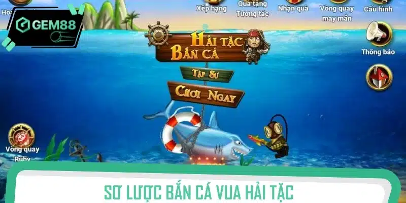 Bắn cá Vua Hải Tặc - Làm chủ đại dương, chơi vui mỗi ngày