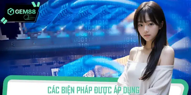 Các biện pháp được áp dụng luôn được mã hóa an toàn