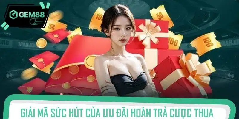 Giải mã sức hút của ưu đãi hoàn trả cược thua khi cá cược