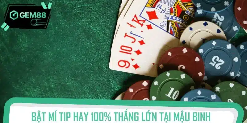 Bật mí tip hay 100% thắng lớn tại mậu binh