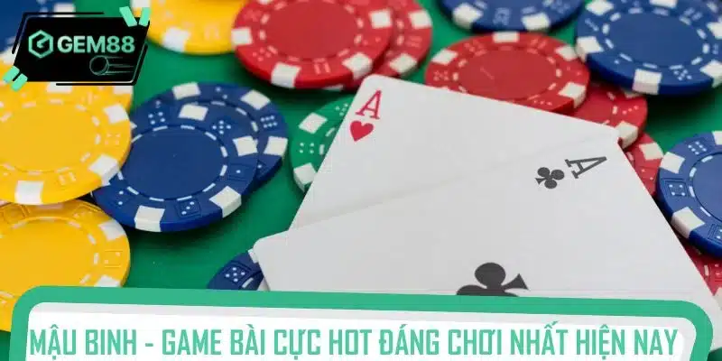 Mậu binh - Tựa game bài cực hot đáng chơi nhất hiện nay