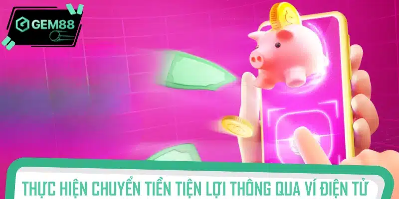 Gửi vốn nhanh chóng qua ví điện tử