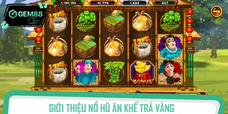 Nổ hũ ăn khế trả vàng - Vòng quay hũ đầy giá trị truyền thống