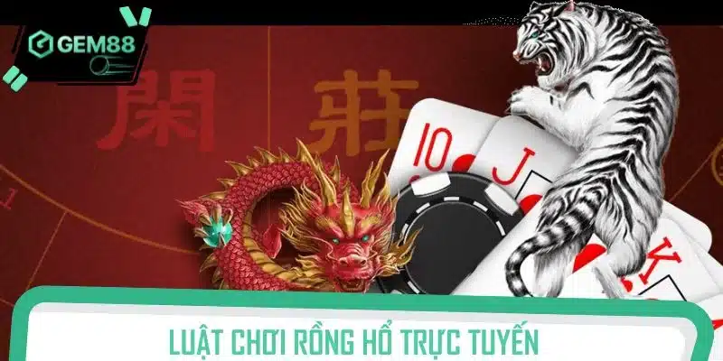 Nguyên tắc Rồng Hổ trực tuyến chi tiết cho người mới