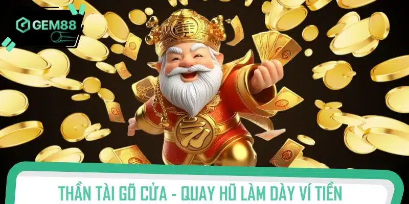 Thần Tài Gõ Cửa - Quay hũ làm dày ví tiền nhanh chóng