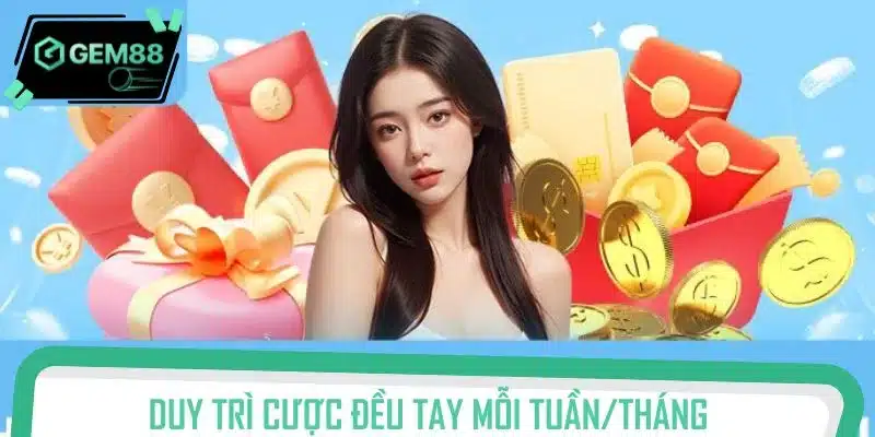 Duy trì cược đều tay mỗi tuần/tháng