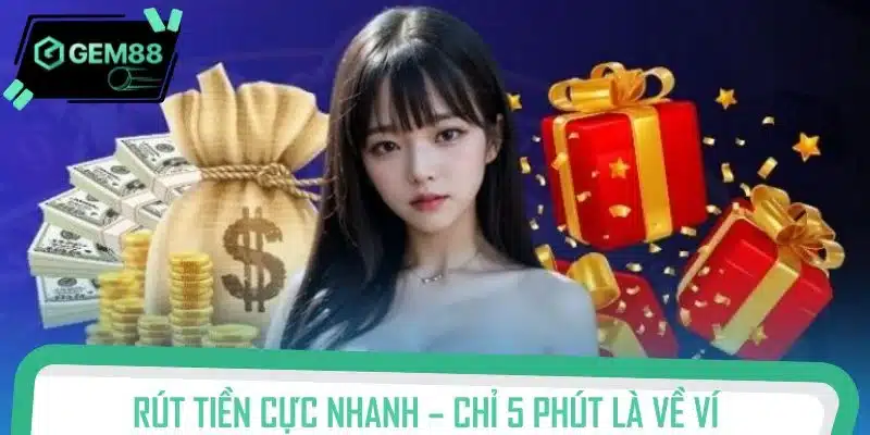 Rút tiền cực nhanh – chỉ 5 phút là về ví